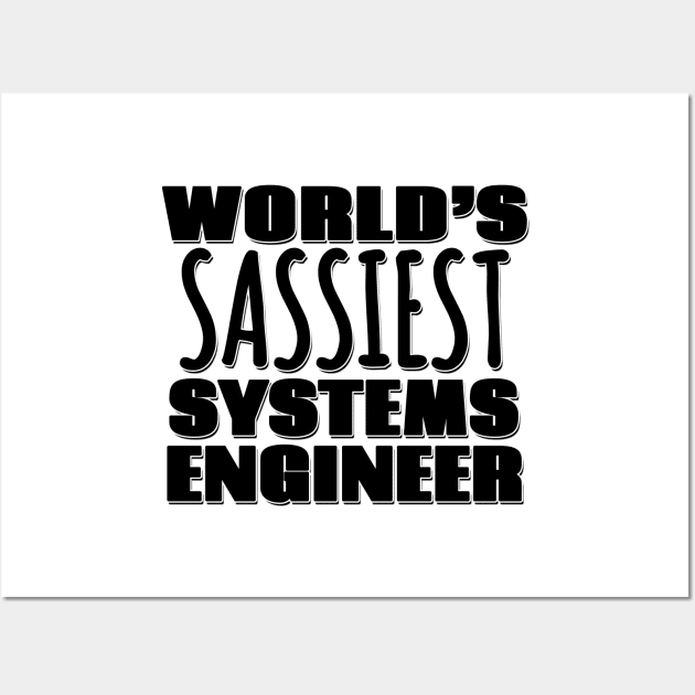 World's Sassiest Systems Engineer Wall Art by Mookle